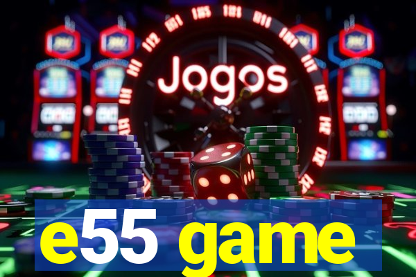 e55 game